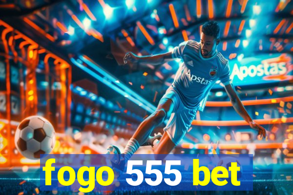 fogo 555 bet